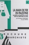 Christiane Passevant et Larry Portis - La main de fer en Palestine - Histoire et actualité de la lutte dans les territoires occupés.