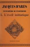 Jacques d'Arès - Encyclopédie de l'ésotérisme (5). L'éveil initiatique.