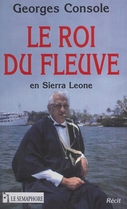 Georges Console - Le roi du fleuve en Sierra Leone.