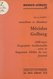 Pierre Aubery et Louis Forestier - Mécislas Golberg, anarchiste et décadent, 1868-1907 - Biographie intellectuelle, suivie de fragments inédits de son Journal.