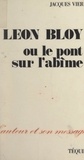 Jacques Vier et Ivan Gobry - Léon Bloy, ou le pont sur l'abîme.