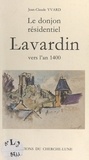 Jean-Claude Yvard et Michèle Loisel - Le donjon résidentiel de Lavardin vers l'an 1400.