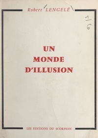 Robert Lengelé - Un monde d'illusion.