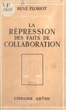 René Floriot - La répression des faits de Collaboration.