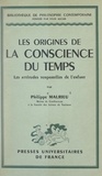 Philippe Malrieu et Félix Alcan - Les origines de la conscience du temps - Les attitudes temporelles de l'enfant.