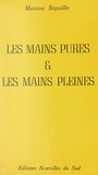 Maxime Rapaille - Les mains pures et les mains pleines (...ne sont pas les mêmes) - Histoires d'écrivains en forme de triptyque.