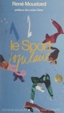René Moustard et Lucien Sève - Le sport populaire.