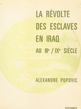 Alexandre Popovic et Henri Laoust - La révolte des esclaves en Iraq au IIIe, IXe siècle.