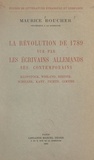 Maurice Boucher - La Révolution de 1789 vue par les écrivains allemands, ses contemporains - Klopstock, Wieland, Herder, Schiller, Kant, Fichte, Gœthe....
