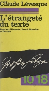 Claude Lévesque et Christian Bourgois - L'étrangeté du texte - Essais sur Nietzsche, Freud, Blanchot et Derrida.