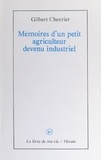 Gilbert Chevrier - Mémoires d'un petit agriculteur devenu industriel.