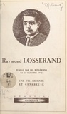 Gérard Milhaud et Jean Amblard - Raymond Losserand - Fusillé par les Hitlériens le 21 octobre 1942. Une vie ardente et généreuse.