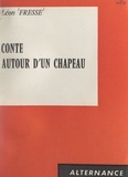 Léon Fresse - Conte autour d'un chapeau.