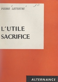 Pierre Letertre - L'utile sacrifice.
