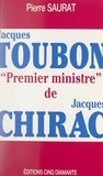 Pierre Saurat - Jacques Toubon, Premier ministre de Jacques Chirac.