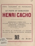 Paul Duplessis de Pouzilhac et Raymonde Bouquet - Le poète et romancier Henri Cacho - Biographie à trois voix.