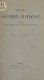 Ernest Seillière - Vers le socialisme rationnel - Aperçu d'une philosophie de l'histoire moderne.