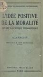 A. Mamelet et Léon Brunschvicg - L'idée positive de la moralité devant la critique philosophique - Esquissse de l'objet d'une morale humaniste.