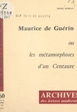 Pierre Moreau et Michel J. Minard - Maurice de Guérin - Ou Les métamorphoses d'un centaure.