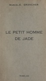 Marcel-Étienne Grancher - Le petit homme de jade.