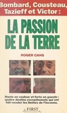 Roger Cans - La passion de la Terre - Bombard, Cousteau, Tazieff et Victor.
