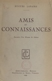Hugues Lapaire - Amis et connaissances - Souvenirs d'un homme de lettres.