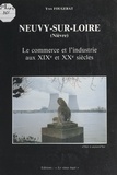 Yves Fougerat et Jean Lemercier - Neuvy-sur-Loire (Nièvre) - Le commerce et l'industrie aux XIXe et XXe siècles.