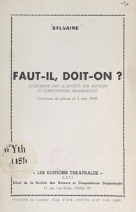  Sylvaine - Faut-il, doit-on ? - Concours de pièces en 1 acte 1949.