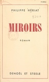 Philippe Hériat - Miroirs.