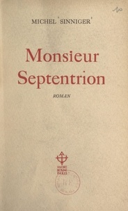 Michel Sinniger - Monsieur Septentrion.