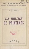 Charles-François Landry et Charles Plisnier - La brume de printemps.