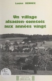 Lucien Renoux et Jean Rosselot - Un village alsacien-comtois aux années vingt.
