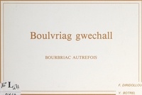 Yannick Botrel et François Diridollou - Boulvriag gwechall - Bourbriac autrefois.