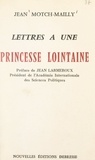 Jean Motch-Mailly et Jean Larmeroux - Lettres à une princesse lointaine.