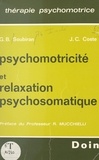 Jean-Claude Coste et Gisèle B. Soubiran - Psychomotricité et relaxation psychosomatique.