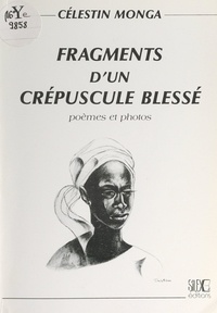 Célestin Monga et Marie-Laure de Decker - Fragments d'un crépuscule blessé - Poèmes sur photos d'Afrique du Sud.