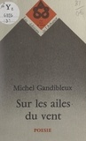 Michel Gandibleux - Sur les ailes du vent.