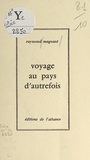 Raymond Magnant - Voyage au pays d'autrefois.