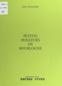 Jean Jachymiak - Petites douleurs en Bourgogne.