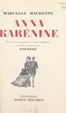 Marcelle Maurette et Léon Tolstoï - Anna Karénine - Pièce en trois parties et seize tableaux d'après le roman de Tolstoï.
