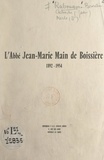 Jean Caboche et Jean-Marie Main de Boissière - L'Abbé Jean-Marie Main de Boissière, 1892-1954.