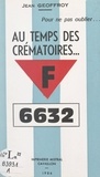 Jean Geoffroy - Au temps des crématoires... F 6632.