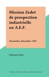 Edmond Zedet - Mission Zedet de prospection industrielle en A.E.F. - Novembre-décembre 1949.