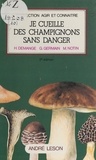 Hubert Demange et Gérard Germain - Je cueille des champignons sans danger.