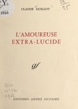 Claude Guillot - L'amoureuse extra-lucide.