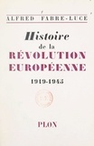 Alfred Fabre-Luce - Histoire de la révolution européenne, 1919-1945.