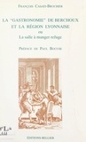 François Casati-Brochier et Paul Bocuse - La "gastronomie" de Berchoux et la région lyonnaise - Ou La salle à manger refuge.