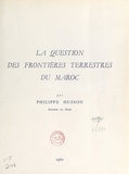 Philippe Husson - La question des frontières terrestres du Maroc.