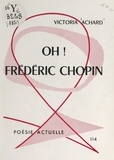 Victoria Achard - Oh ! Frédéric Chopin.