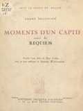 André Bellivier et Paul Valéry - Moments d'un captif - Précédé d'une lettre de Paul Valéry et suivi de Requiem.